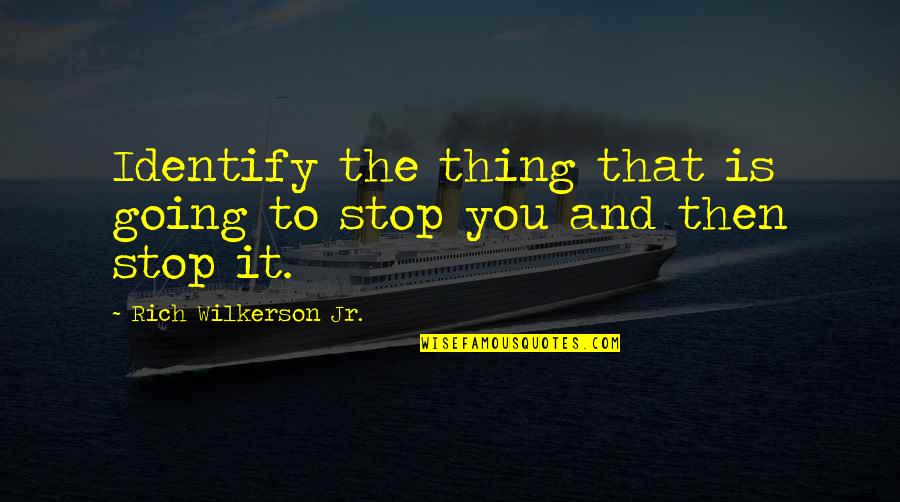 Famous Blue Quotes By Rich Wilkerson Jr.: Identify the thing that is going to stop