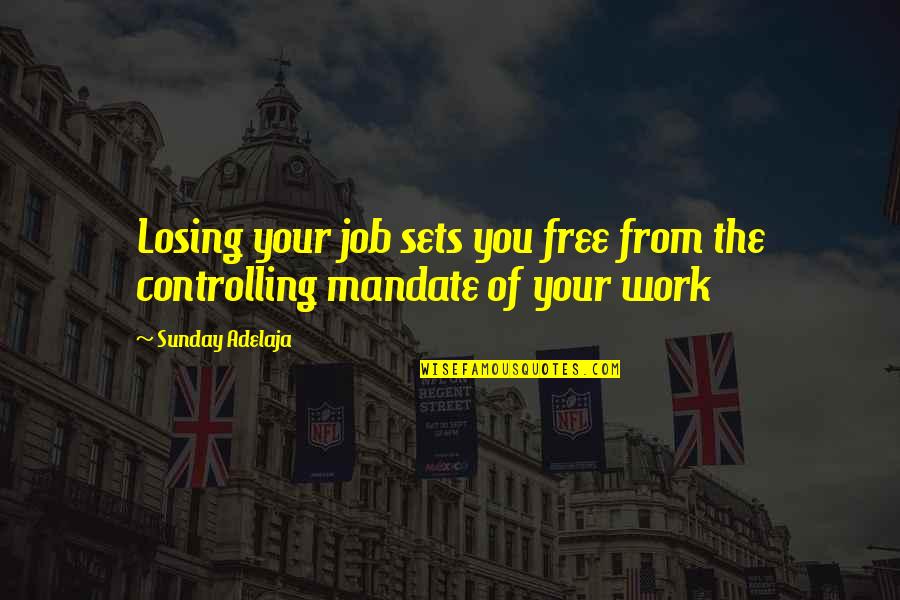 Famous Blue Quotes By Sunday Adelaja: Losing your job sets you free from the