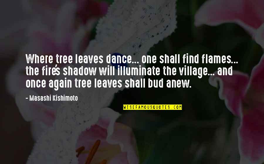 Famous Bolshevik Quotes By Masashi Kishimoto: Where tree leaves dance... one shall find flames...