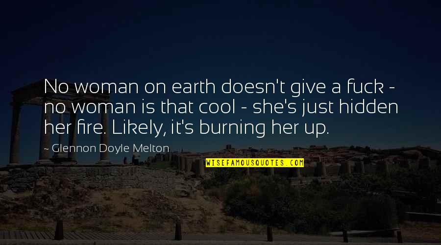 Famous Bowler Quotes By Glennon Doyle Melton: No woman on earth doesn't give a fuck