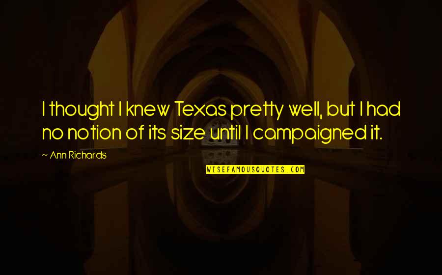 Famous Brooklyn Bridge Quotes By Ann Richards: I thought I knew Texas pretty well, but