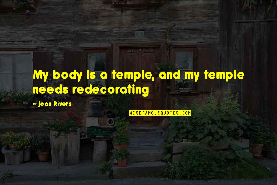 Famous Career Path Quotes By Joan Rivers: My body is a temple, and my temple