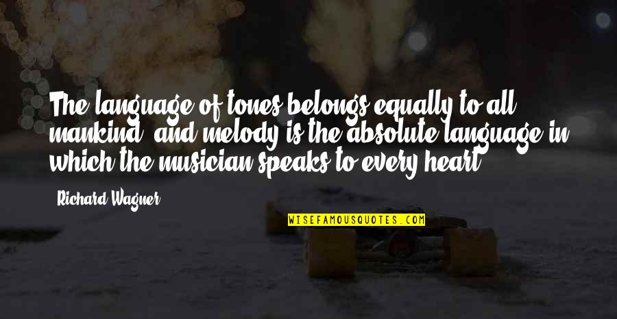 Famous Cav Scout Quotes By Richard Wagner: The language of tones belongs equally to all