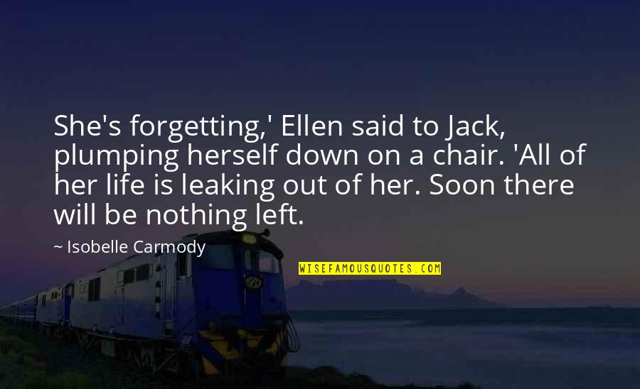 Famous China Quotes By Isobelle Carmody: She's forgetting,' Ellen said to Jack, plumping herself