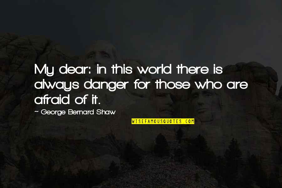 Famous Cinema Quotes By George Bernard Shaw: My dear: in this world there is always