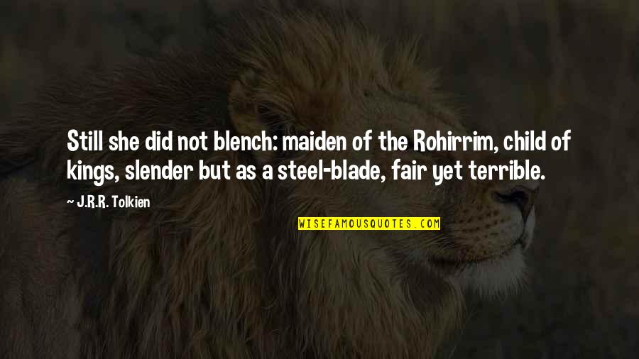 Famous Cosmetologists Quotes By J.R.R. Tolkien: Still she did not blench: maiden of the