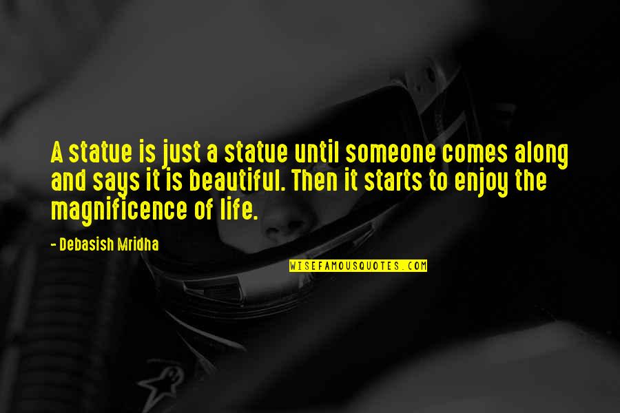 Famous Crip Quotes By Debasish Mridha: A statue is just a statue until someone