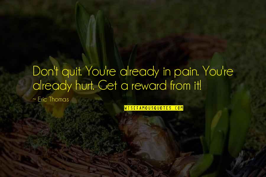 Famous Critiquing Quotes By Eric Thomas: Don't quit. You're already in pain. You're already