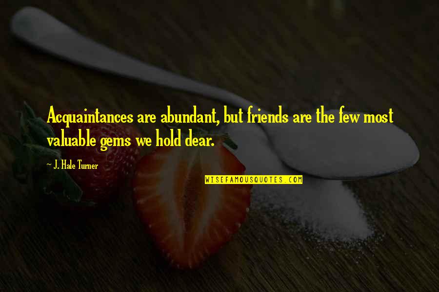 Famous Dababy Quotes By J. Hale Turner: Acquaintances are abundant, but friends are the few