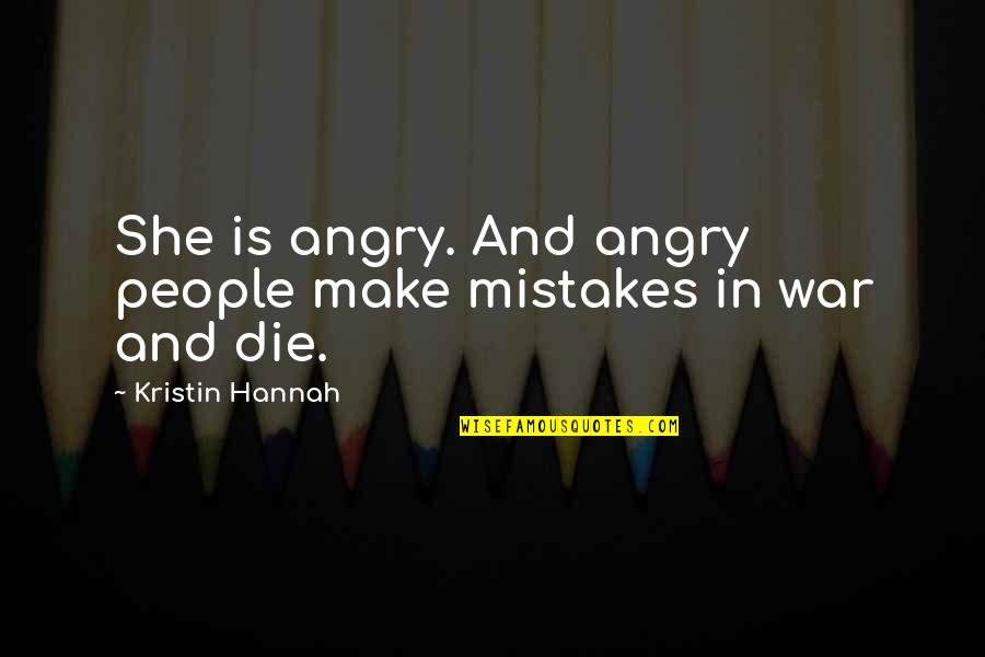 Famous Dan Quayle Quotes By Kristin Hannah: She is angry. And angry people make mistakes