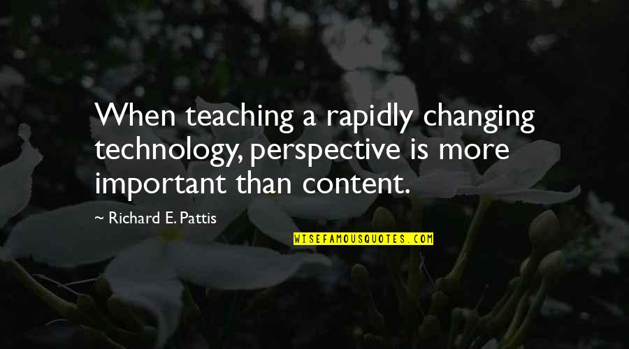 Famous Daniel Fahrenheit Quotes By Richard E. Pattis: When teaching a rapidly changing technology, perspective is