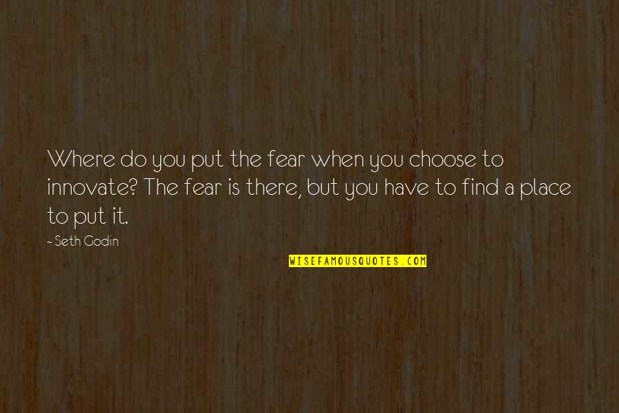 Famous David Moyes Quotes By Seth Godin: Where do you put the fear when you