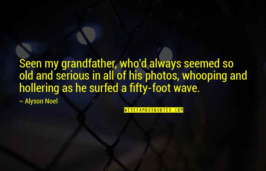 Famous Death Row Inmate Quotes By Alyson Noel: Seen my grandfather, who'd always seemed so old