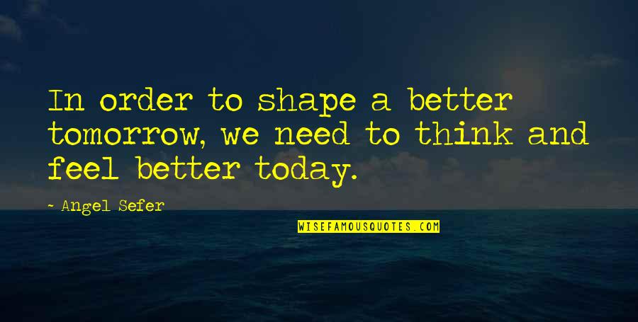 Famous Death Row Inmate Quotes By Angel Sefer: In order to shape a better tomorrow, we