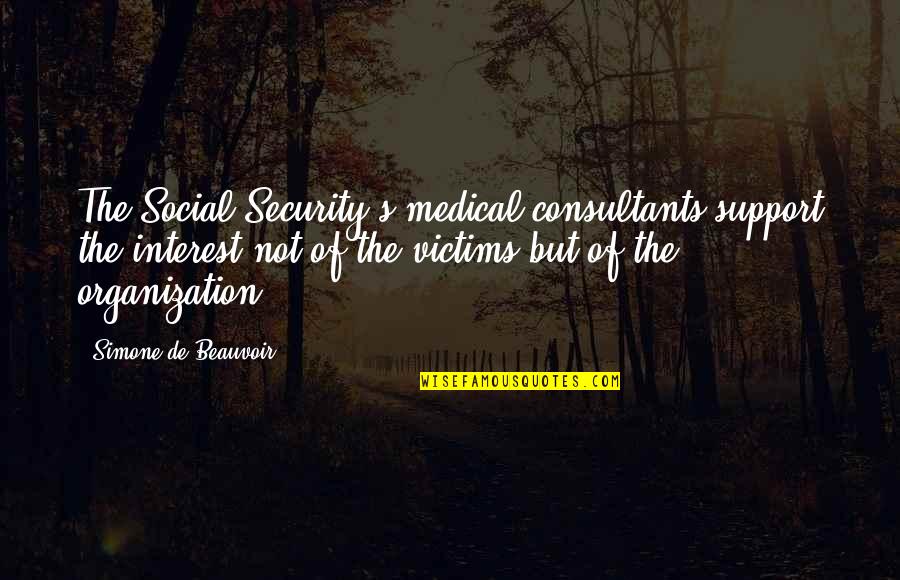 Famous Dermatologist Quotes By Simone De Beauvoir: The Social Security's medical consultants support the interest