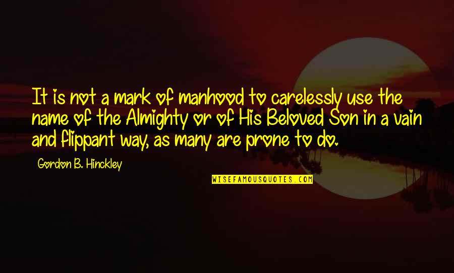 Famous Desolation Quotes By Gordon B. Hinckley: It is not a mark of manhood to