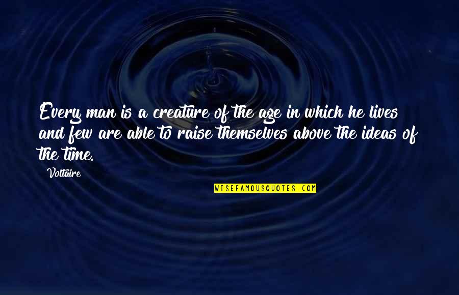 Famous Disappointments Quotes By Voltaire: Every man is a creature of the age