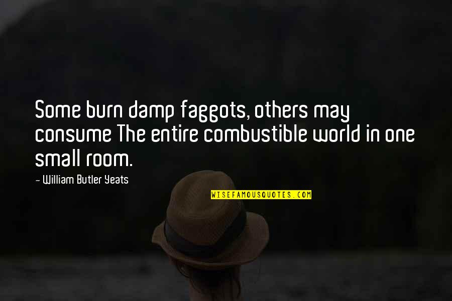 Famous Disc Jockey Quotes By William Butler Yeats: Some burn damp faggots, others may consume The