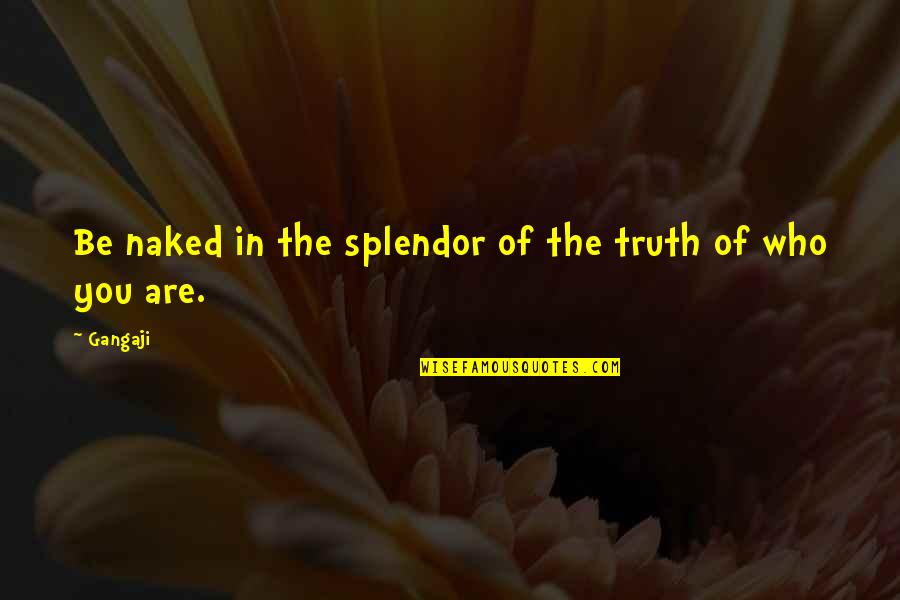 Famous Distance Runners Quotes By Gangaji: Be naked in the splendor of the truth