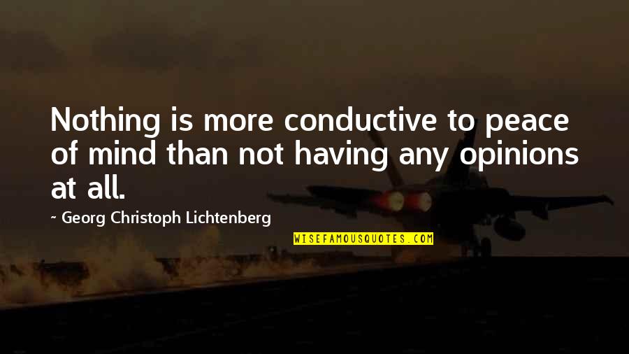 Famous Doakes Quotes By Georg Christoph Lichtenberg: Nothing is more conductive to peace of mind