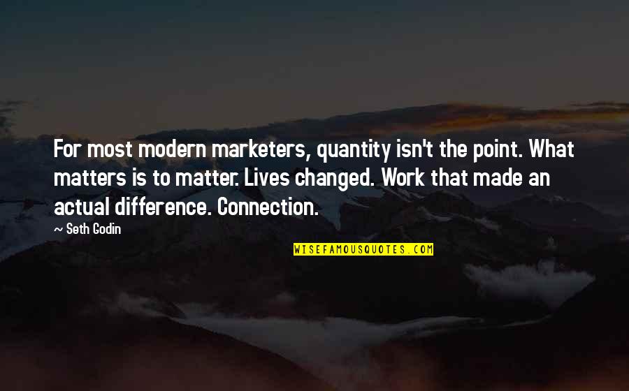 Famous Drinks Quotes By Seth Godin: For most modern marketers, quantity isn't the point.