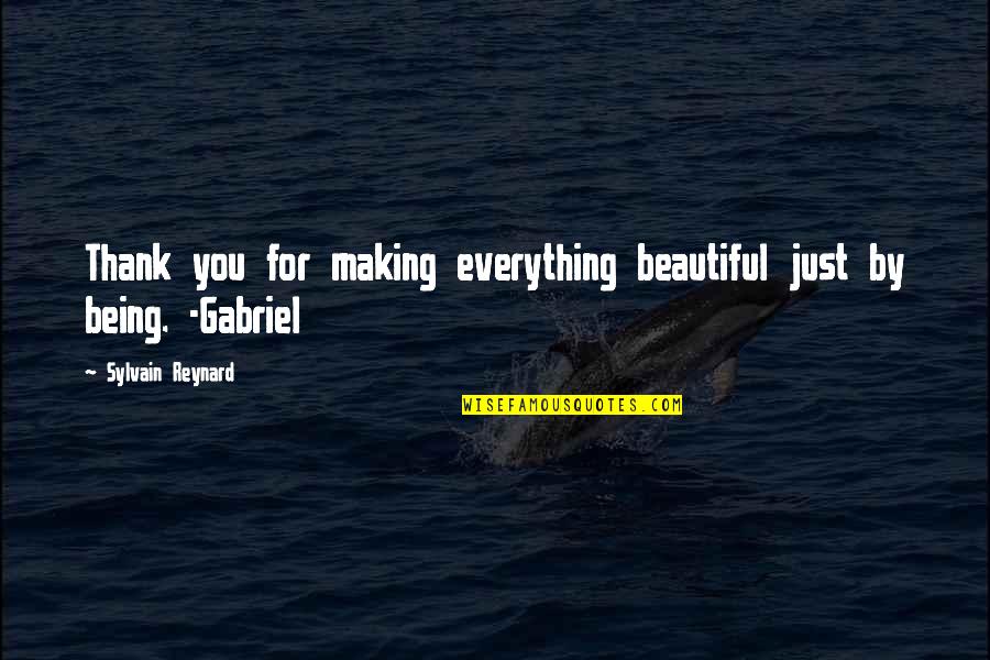 Famous Education Motivational Quotes By Sylvain Reynard: Thank you for making everything beautiful just by