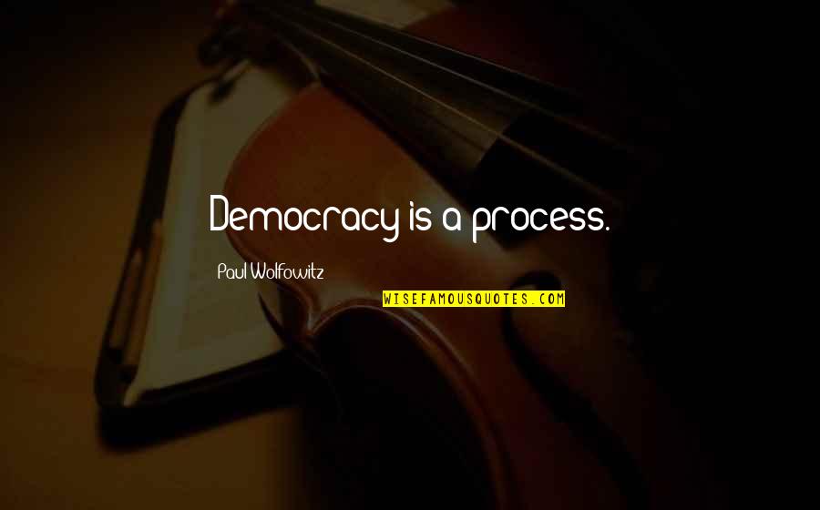 Famous Eggs Benedict Quotes By Paul Wolfowitz: Democracy is a process.