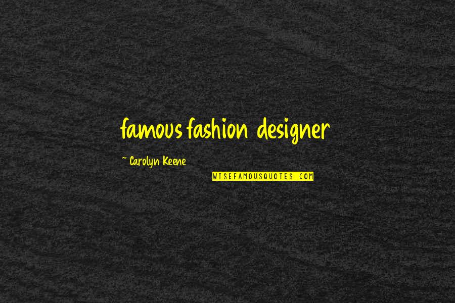 Famous Fashion Designer Quotes By Carolyn Keene: famous fashion designer