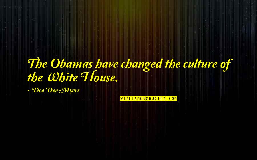 Famous Filipino Quotes By Dee Dee Myers: The Obamas have changed the culture of the