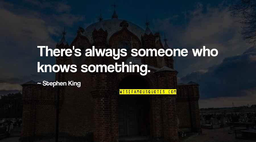 Famous Finn Hudson Quotes By Stephen King: There's always someone who knows something.