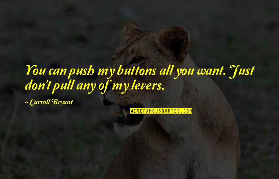 Famous Ganesh Quotes By Carroll Bryant: You can push my buttons all you want.