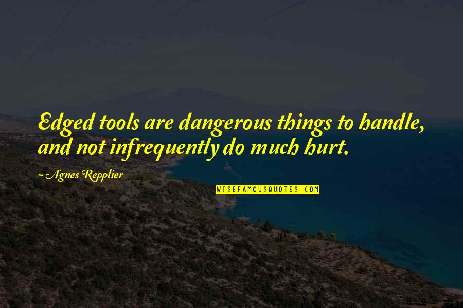 Famous George Gissing Quotes By Agnes Repplier: Edged tools are dangerous things to handle, and