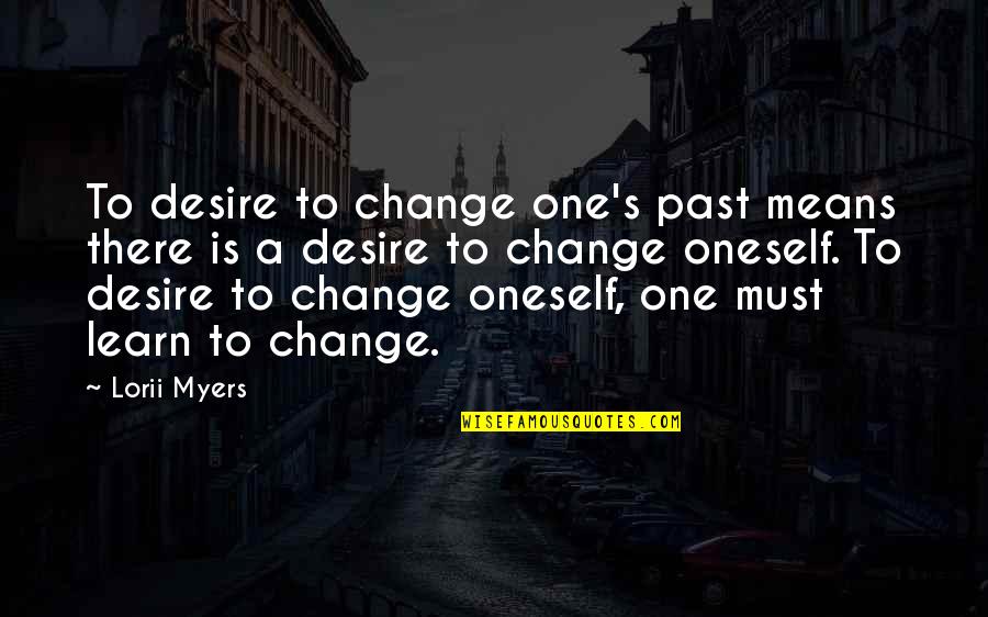 Famous Grieving Quotes By Lorii Myers: To desire to change one's past means there