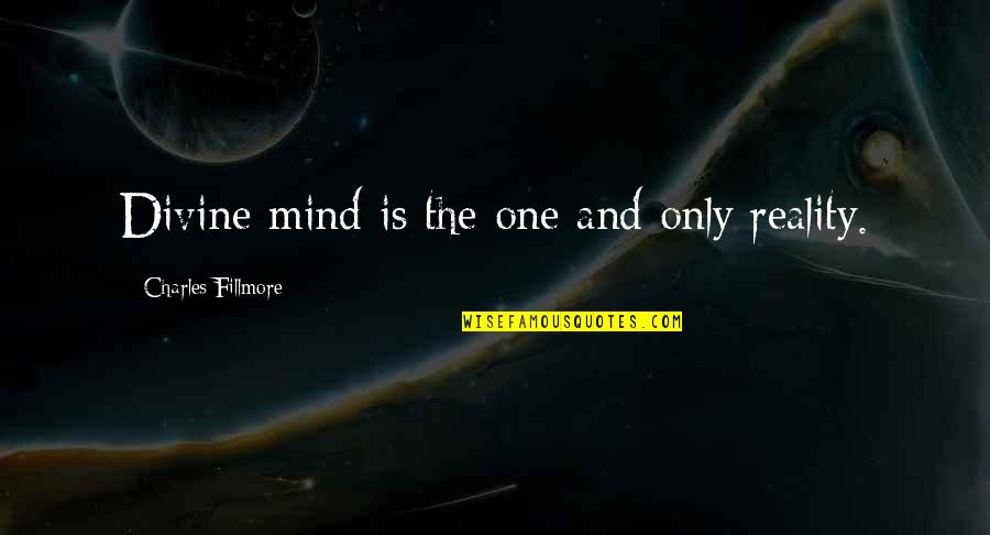 Famous Gun Quotes By Charles Fillmore: Divine mind is the one and only reality.