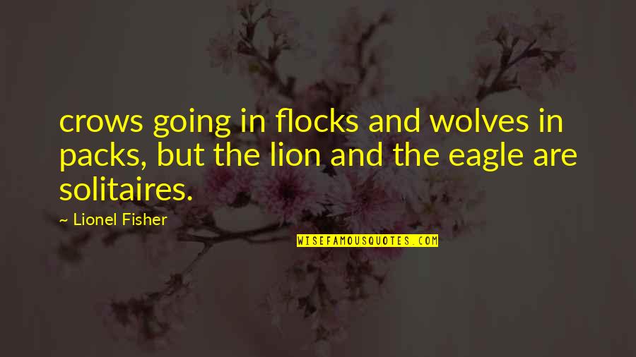 Famous Healer Quotes By Lionel Fisher: crows going in flocks and wolves in packs,