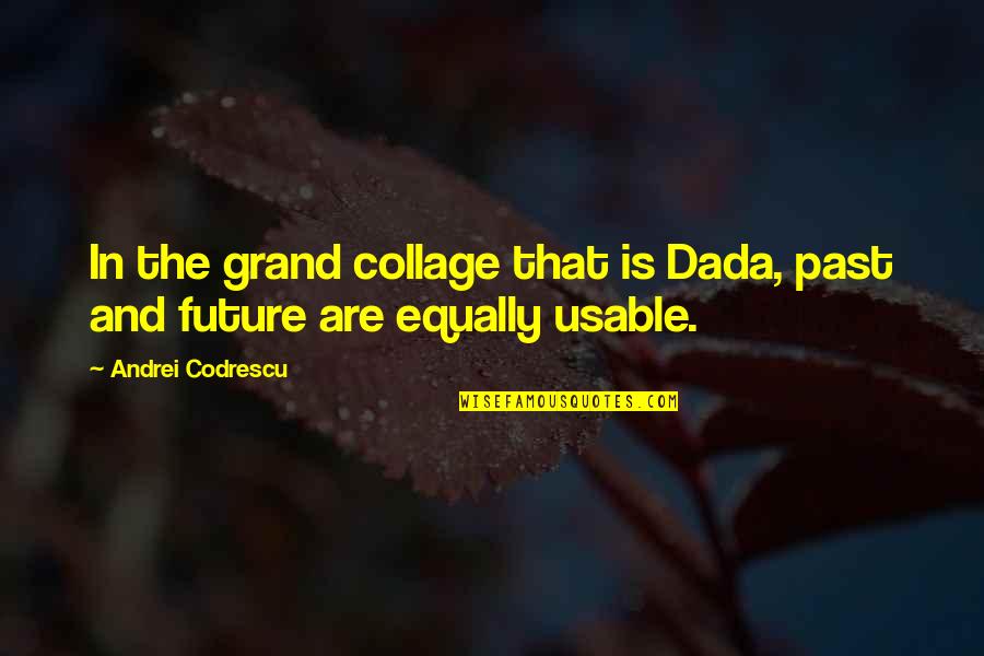 Famous Hearts Fc Quotes By Andrei Codrescu: In the grand collage that is Dada, past