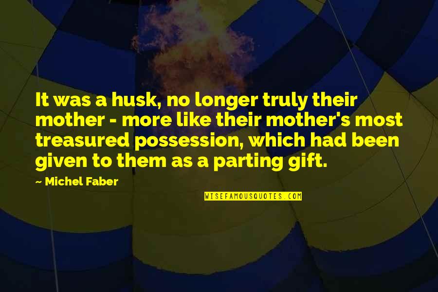 Famous Home Decor Quotes By Michel Faber: It was a husk, no longer truly their