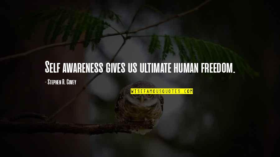 Famous Houston Quotes By Stephen R. Covey: Self awareness gives us ultimate human freedom.