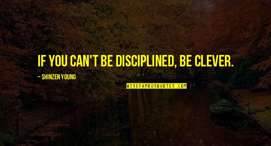 Famous Improvements Quotes By Shinzen Young: If you can't be disciplined, be clever.