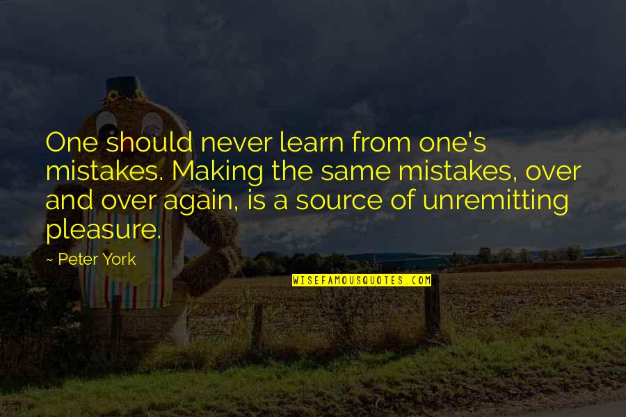 Famous Inner Voice Quotes By Peter York: One should never learn from one's mistakes. Making