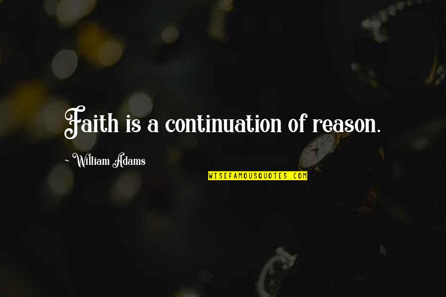 Famous Jim Cramer Quotes By William Adams: Faith is a continuation of reason.