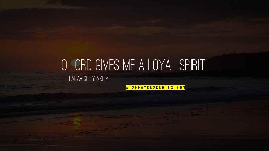 Famous Jonah Takalua Quotes By Lailah Gifty Akita: O Lord gives me a loyal spirit.