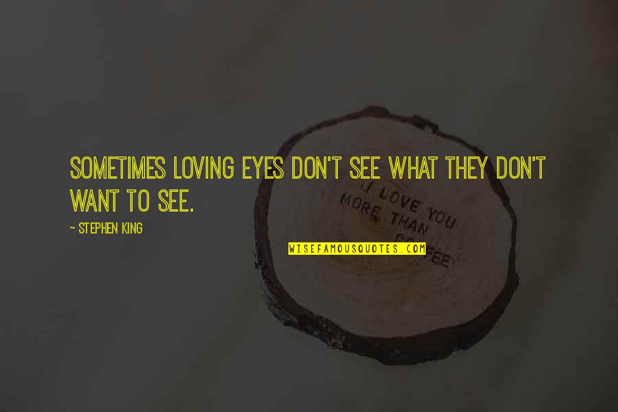 Famous Jr Quotes By Stephen King: Sometimes loving eyes don't see what they don't