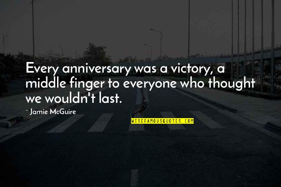 Famous Juggernaut Quotes By Jamie McGuire: Every anniversary was a victory, a middle finger