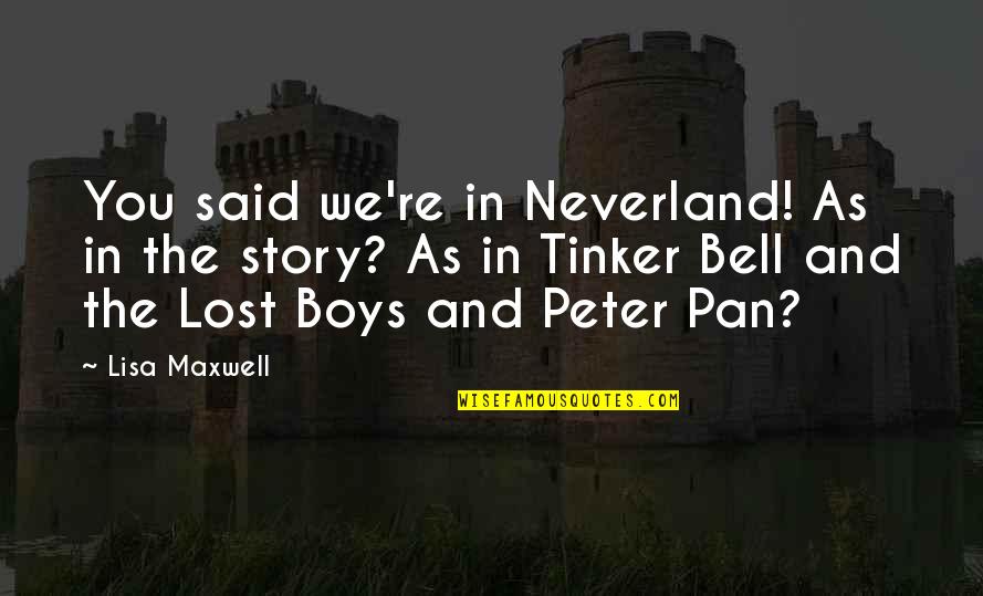 Famous Labrador Retriever Quotes By Lisa Maxwell: You said we're in Neverland! As in the