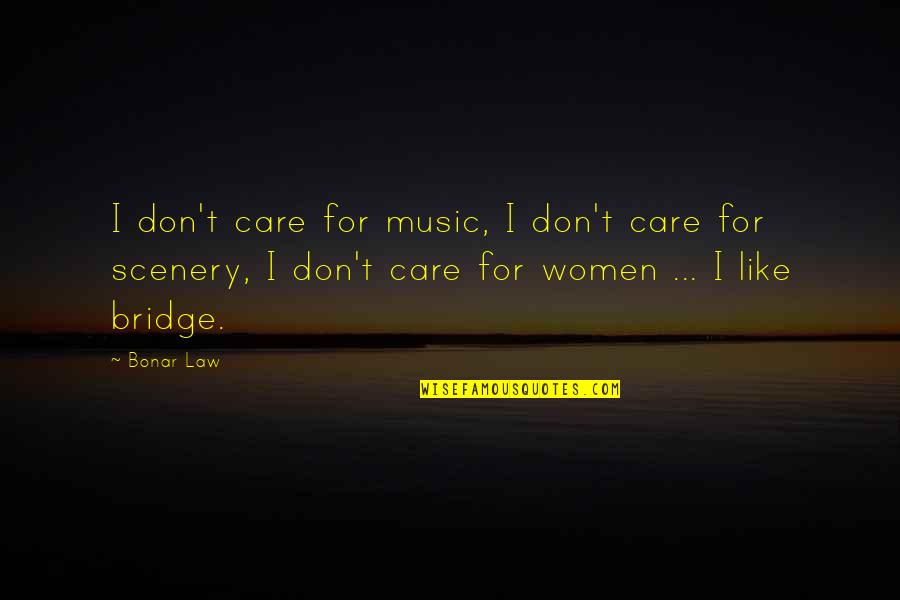 Famous Latin Wine Quotes By Bonar Law: I don't care for music, I don't care