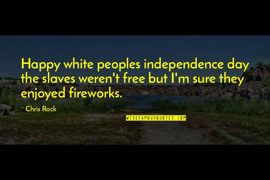 Famous Lenten Quotes By Chris Rock: Happy white peoples independence day the slaves weren't