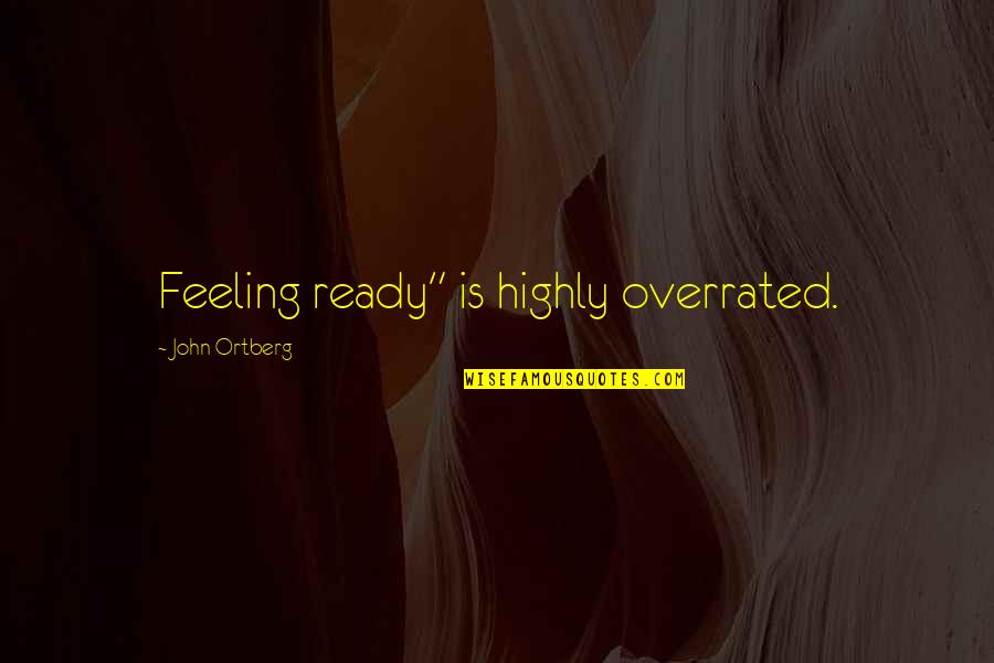 Famous Lenten Quotes By John Ortberg: Feeling ready" is highly overrated.