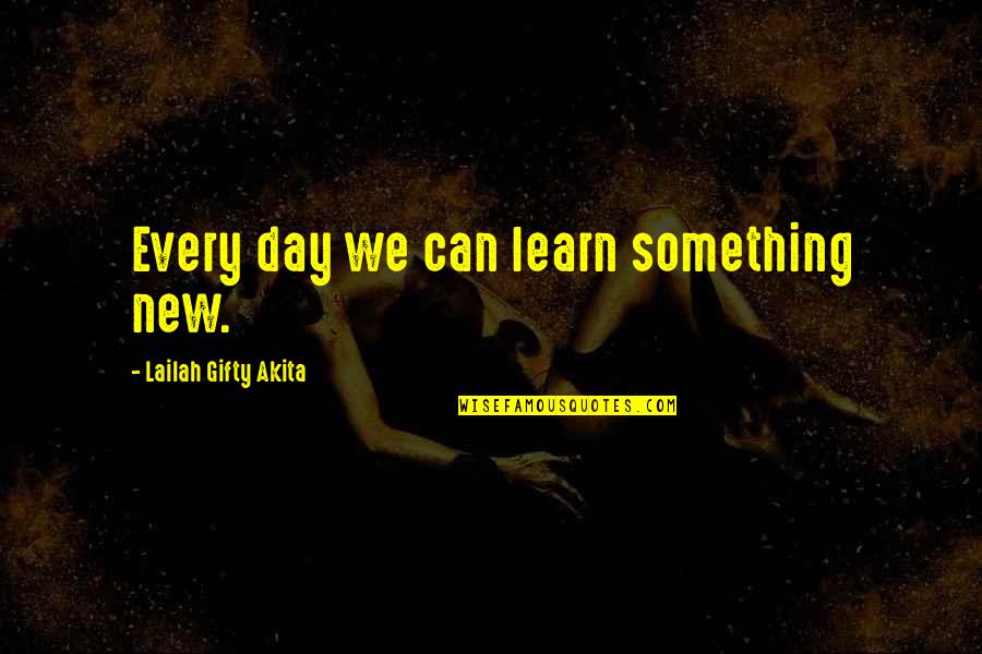 Famous Life Wisdom Quotes By Lailah Gifty Akita: Every day we can learn something new.