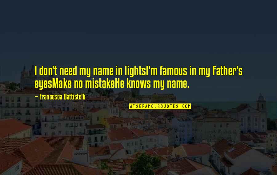 Famous M&e Quotes By Francesca Battistelli: I don't need my name in lightsI'm famous